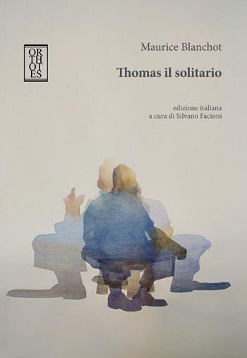 Thomas il solitario - Maurice Blanchot - Libro Orthotes 2023, Ricercare | Libraccio.it