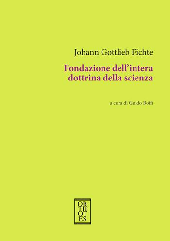 Fondazione dell'intera dottrina della scienza - J. Gottlieb Fichte - Libro Orthotes 2024, Germanica | Libraccio.it