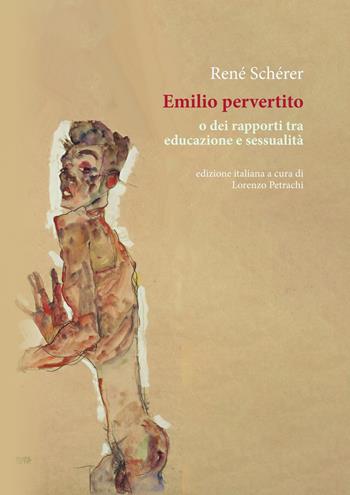 Emilio pervertito o dei rapporti tra educazione e sessualità - Réné Schérer - Libro Orthotes 2024, Dialectica | Libraccio.it