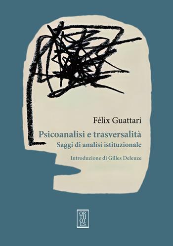 Psicoanalisi e trasversalità. Saggi di analisi istituzionale - Félix Guattari - Libro Orthotes 2024, Dialectica | Libraccio.it