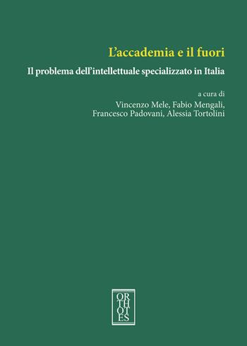 L'accademia e il fuori. Il problema dell'intellettuale specializzato in Italia  - Libro Orthotes 2023, Ecologia politica | Libraccio.it