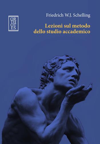 Lezioni sul metodo dello studio accademico - Friedrich W. Schelling - Libro Orthotes 2024, Germanica | Libraccio.it