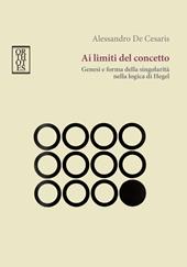 Ai limiti del concetto. Genesi e forma della singolarità nella logica di Hegel