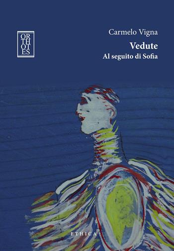 Vedute. Al seguito di Sofia - Carmelo Vigna - Libro Orthotes 2024, Ethica | Libraccio.it