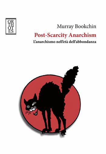 Post-Scarcity Anarchism. L'anarchismo nell'età dell'abbondanza - Murray Bookchin - Libro Orthotes 2024, Ecologia politica | Libraccio.it