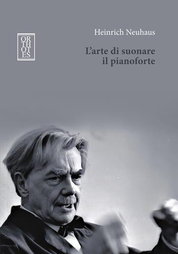 L'arte di suonare il pianoforte - Heinrich Neuhaus - Libro Orthotes 2025, Ricercare | Libraccio.it