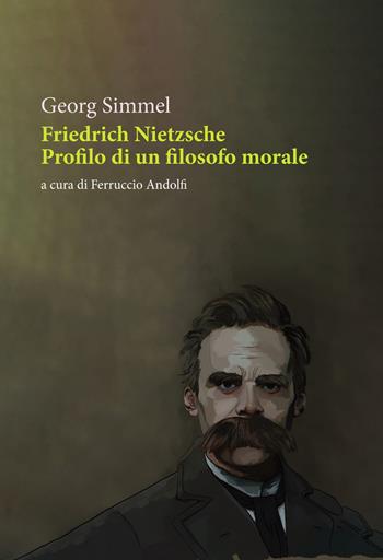 Friedrich Nietzsche. Profilo di un filosofo morale - Georg Simmel - Libro Orthotes 2025, La ginestra | Libraccio.it