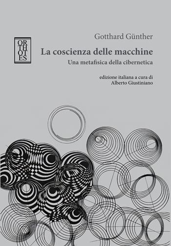 La coscienza delle macchine. Una metafisica della cibernetica - Gotthard Günther - Libro Orthotes 2024, BIT | Libraccio.it