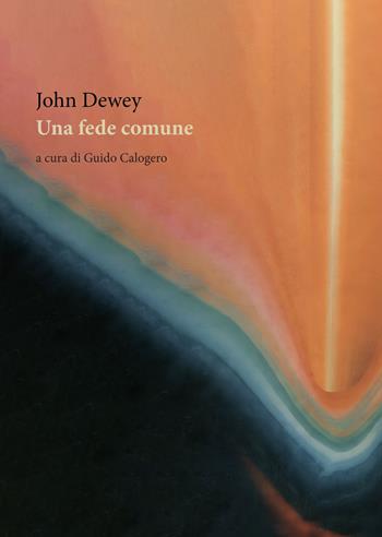 Una fede comune - John Dewey - Libro Orthotes 2025, La ginestra | Libraccio.it