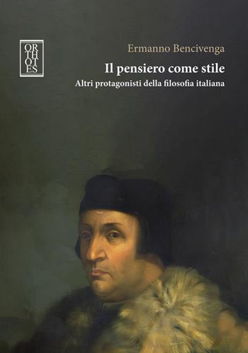 Il pensiero come stile - Ermanno Bencivenga - Libro Orthotes 2025, Studia humaniora | Libraccio.it
