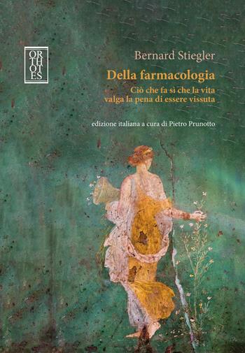 Della farmacologia. Ciò che fa sì che la vita valga la pena di essere vissuta - Bernard Stiegler - Libro Orthotes 2025, Dialectica | Libraccio.it