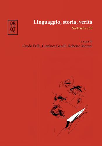 Linguaggio, storia, verità. Nietzsche 150 - G. Garelli - Libro Orthotes 2025, Germanica | Libraccio.it
