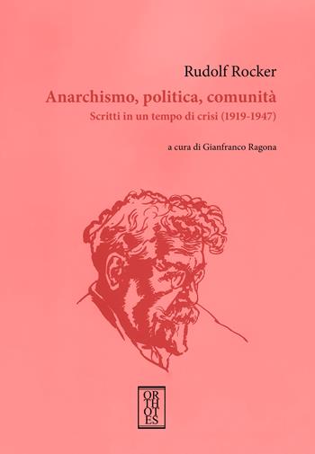 Anarchismo, politica, comunità. Scritti in un tempo di crisi (1919-1947) - Rudolf Rocker - Libro Orthotes 2025, La ginestra | Libraccio.it