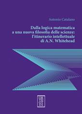 Dalla logica matematica a una nuova filosofia delle scienze: l’itinerario intellettuale di A.N. Whitehead