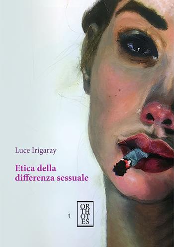 Etica della differenza sessuale - Luce Irigaray - Libro Orthotes 2025, Dialectica | Libraccio.it