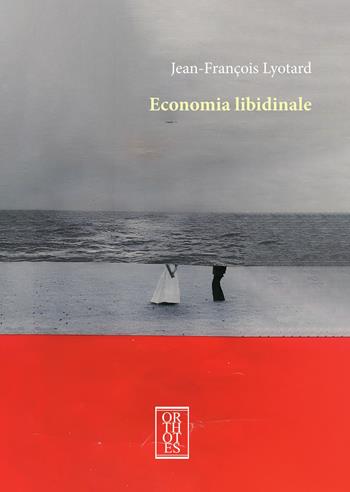 Economia libidinale - Jean-François Lyotard - Libro Orthotes 2025, Dialectica | Libraccio.it