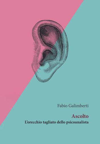 Ascolto. L'orecchio tagliato dello psicoanalista - Fabio Galimberti - Libro Orthotes 2025, Phi/psy | Libraccio.it