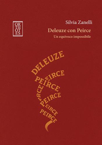 Deleuze con Peirce. Un equivoco impossibile - Silvia Zanelli - Libro Orthotes 2025, Studia humaniora | Libraccio.it