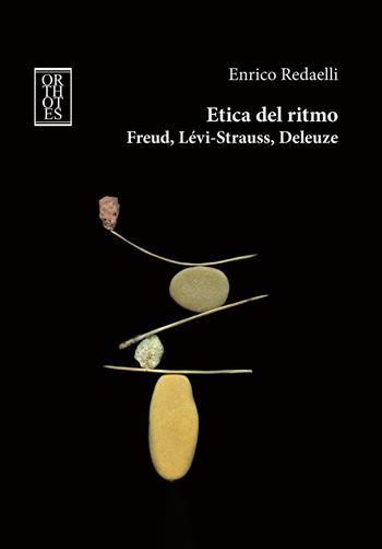 Etica del ritmo. Freud, Lévi-Strauss, Deleuze - Enrico Redaelli - Libro Orthotes 2025, Phi/psy | Libraccio.it
