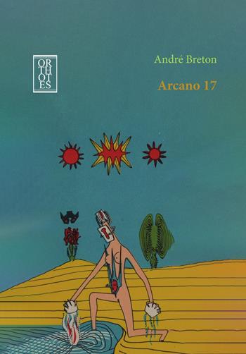Arcano 17 - André Breton - Libro Orthotes 2025, Ricercare | Libraccio.it
