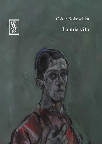La mia vita - Oskar Kokoschka - Libro Orthotes 2025, Ricercare | Libraccio.it