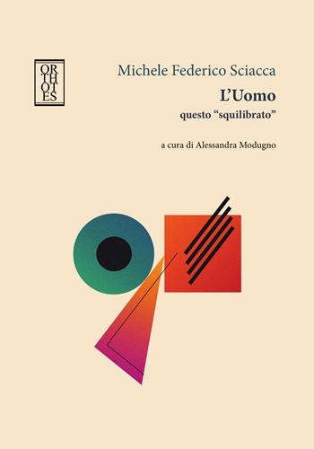 L'uomo questo «squilibrato» - Michele Federico Sciacca - Libro Orthotes 2025, Italiana | Libraccio.it
