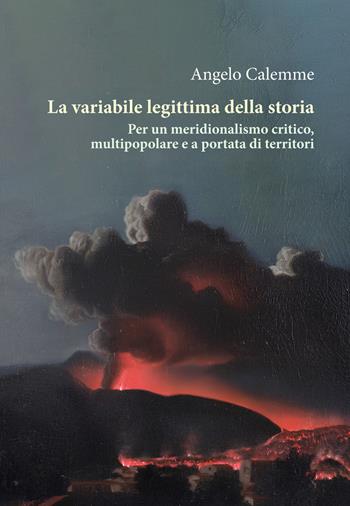 La variabile legittima della storia. Per un meridionalismo critico, multipopolare e a portata di territori - Angelo Calemme - Libro Orthotes 2026, Ecologia politica | Libraccio.it