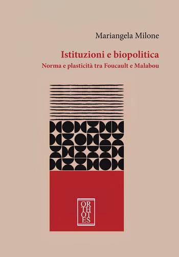 Istituzioni e biopolitica. Norma e plasticità tra Foucault e Malabou - Mariangela Milone - Libro Orthotes 2026, Contropoteri | Libraccio.it