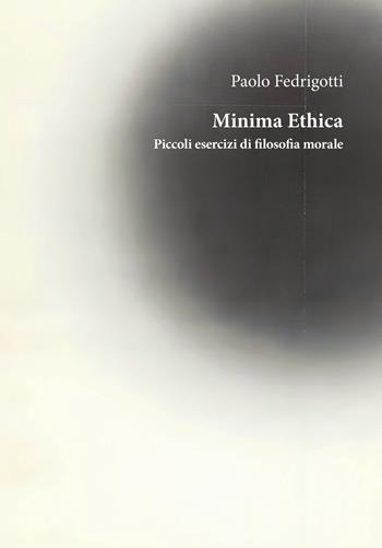 Minima ethica. Piccoli esercizi di filosofia morale - Paolo Fedrigotti - Libro Orthotes 2026, Etica e talenti | Libraccio.it