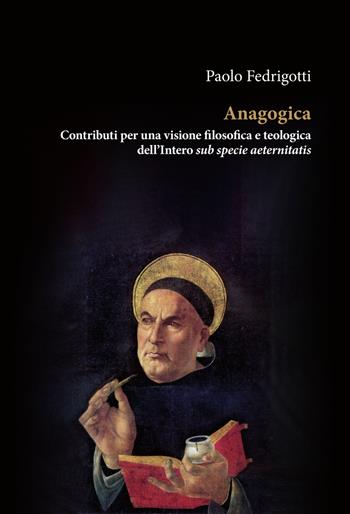 Anagogica. Contributi per una visione filosofica e teologica dell’Intero sub specie aeternitatis - Paolo Fedrigotti - Libro Orthotes 2026, Ethica | Libraccio.it