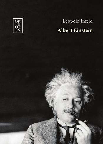 Albert Einstein. La sua opera e la sua influenza sul nostro mondo - Leopold Infeld - Libro Orthotes 2026, Celeritas | Libraccio.it