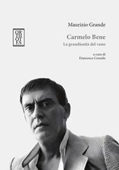 Carmelo Bene. La grandiosità del vano