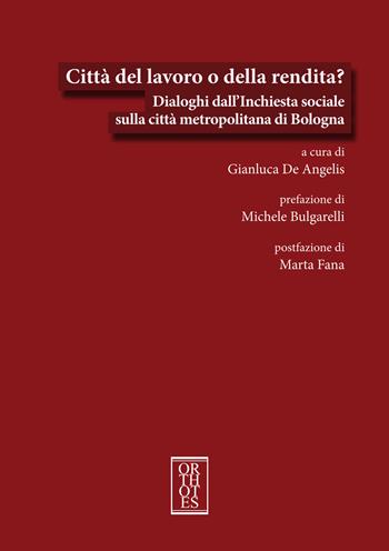 Città del lavoro o della rendita? Dialoghi dall'Inchiesta sociale sulla città metropolitana di Bologna  - Libro Orthotes 2026, Ecologia politica | Libraccio.it