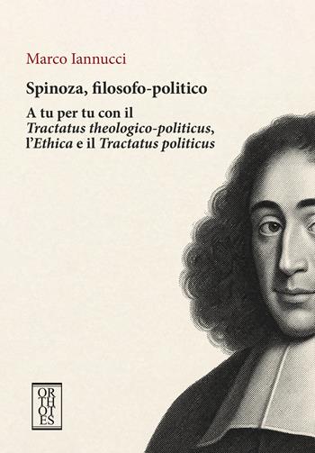 Spinoza, filosofo-politico. A tu per tu con il «Tractatus theologico-politicus», l'«Ethica» e il «Tractatus politicus» - Marco Iannucci - Libro Orthotes 2026, Studia humaniora | Libraccio.it