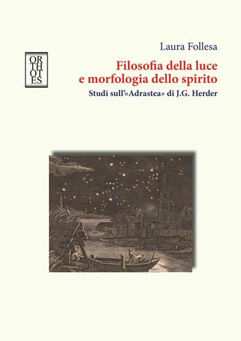 Filosofia della luce e morfologia dello spirito. Studi sull'«Adrastea» di J.G. Herder - Laura Follesa - Libro Orthotes 2026, Germanica | Libraccio.it