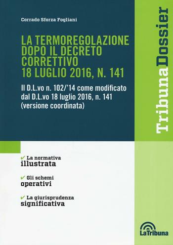 La termoregolazione dopo il decreto correttivo 18 luglio 2016, n. 141 - Corrado Sforza Fogliani - Libro La Tribuna 2016, I dossier | Libraccio.it