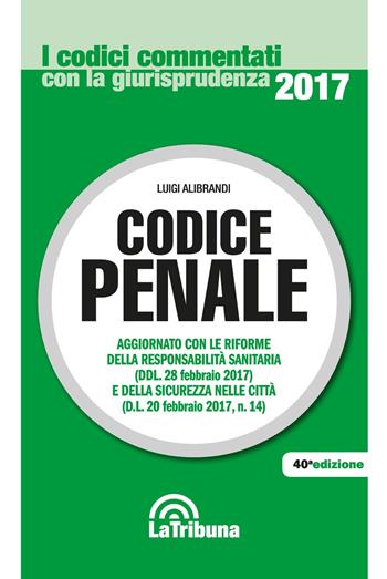 Codice penale - Luigi Alibrandi - Libro La Tribuna 2017, I codici commentati con la giurisprudenza | Libraccio.it