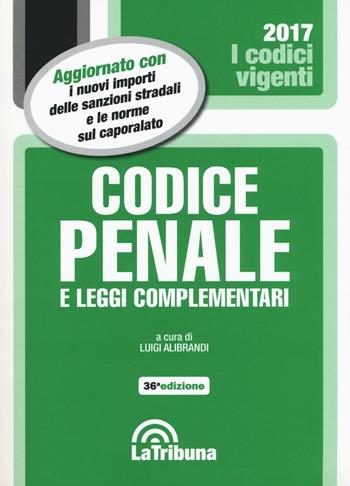 Codice penale e leggi complementari  - Libro La Tribuna 2017, I codici vigenti | Libraccio.it