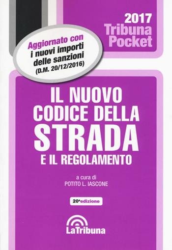 Il nuovo codice della strada e il regolamento - Potito L. Iascone - Libro La Tribuna 2017, Tribuna pocket | Libraccio.it