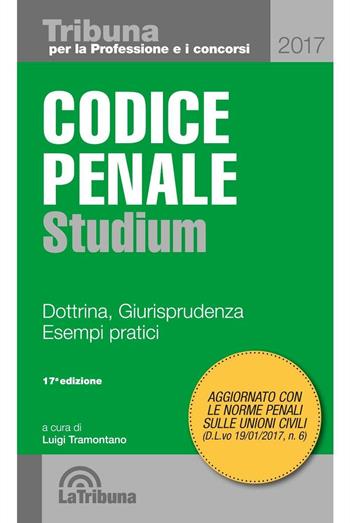 Codice penale Studium. Dottrina, giurisprudenza, esempi pratici  - Libro La Tribuna 2017, Tribuna per la professione e i concorsi | Libraccio.it