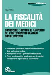 La fiscalità dei medici. Conoscere e gestire il rapporto dei professionisti sanitari con le imposte