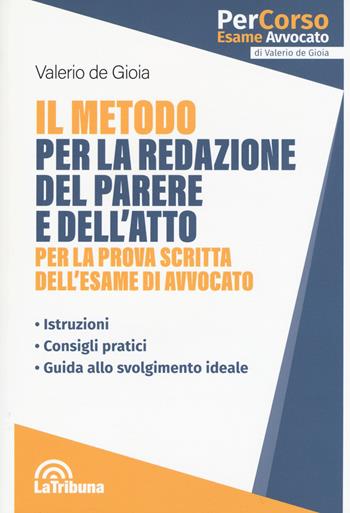 Il metodo per la redazione del parere e dell'atto per la prova scritta dell'esame di avvocato - Valerio De Gioia - Libro La Tribuna 2017, PerCorso esame avvocato | Libraccio.it