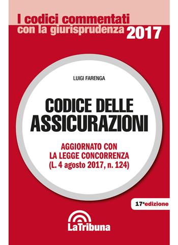 Codice delle assicurazioni - Luigi Farenga - Libro La Tribuna 2017, I codici commentati | Libraccio.it