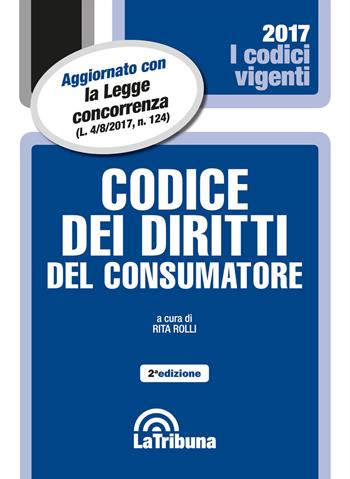 Codice dei diritti del consumatore  - Libro La Tribuna 2017, I codici vigenti | Libraccio.it