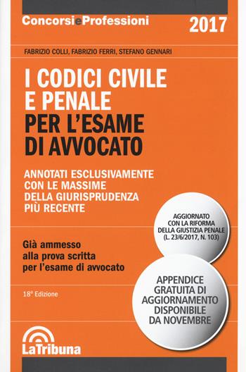 I codici civile e penale. Per l'esame di avvocato - Fabrizio Colli, Fabrizio Ferri, Stefano Gennari - Libro La Tribuna 2017, Concorsi e professioni | Libraccio.it