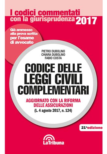 Codice delle leggi civili complementari - Pietro Dubolino, Chiara Dubolino, Fabio Costa - Libro La Tribuna 2017, I codici commentati con la giurisprudenza | Libraccio.it