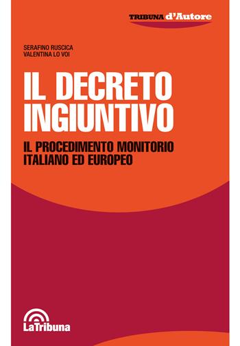 Il decreto ingiuntivo. Il procedimento monitorio italiano ed europeo - Serafino Ruscica, Valentina Lo Voi - Libro La Tribuna 2018, Tribuna d'Autore | Libraccio.it