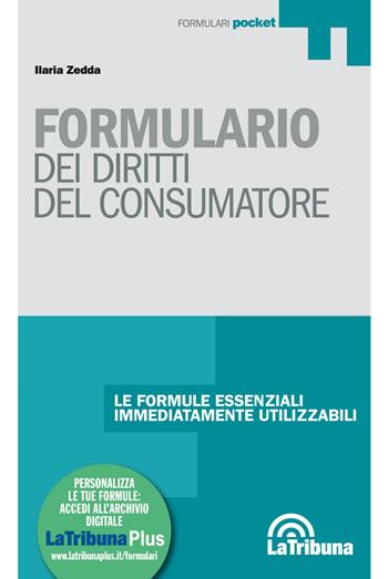 Formulario dei diritti del consumatore. Con Contenuto digitale per download e accesso online - Ilaria Zedda - Libro La Tribuna 2017, Formulari pocket | Libraccio.it