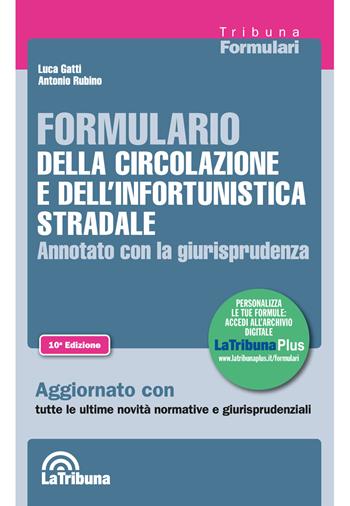 Formulario della circolazione e dell'infortunistica stradale. Annotato con la giurisprudenza - Luca Gatti, Antonio Rubino - Libro La Tribuna 2018, I formulari | Libraccio.it
