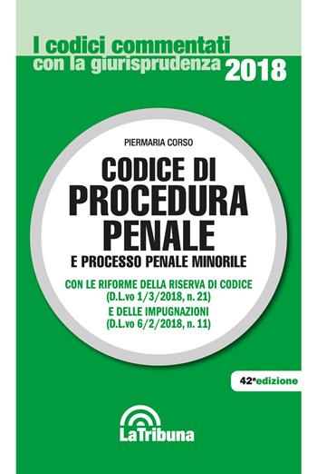 Codice di procedura penale e processo penale minorile  - Libro La Tribuna 2018, I codici commentati con la giurisprudenza | Libraccio.it